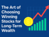 “The Art of Choosing Winning Stocks for Long-Term Wealth”