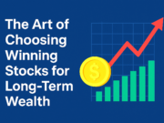 “The Art of Choosing Winning Stocks for Long-Term Wealth”